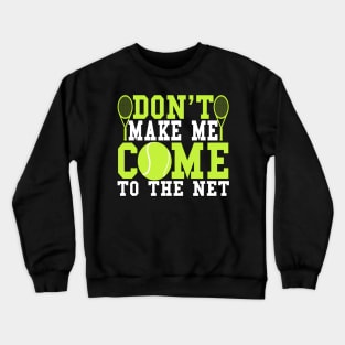 Don't Make Me Come To The Net Funny Gift Idea Crewneck Sweatshirt